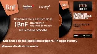 Ensemble de la République bulgare, Philippe Koutev - Maman a décidé de me marier