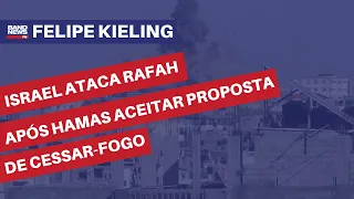 Israel ataca Rafah após Hamas aceitar proposta de cessar-fogo | Felipe Kieling