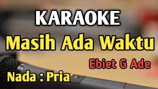 MASIH ADA WAKTU - KARAOKE || Nada Pria || Ebiet G Ade || Audio HQ || Live Keyboard