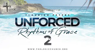 Unforced Rhythms Of Grace | Part 2 | Pastor Flourish Peters | The LOGIC Church