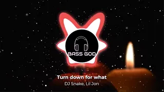 Turn down for what - DJ Snake, Lil Jon Bass boosted