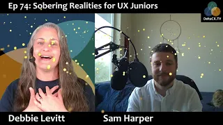 Ep 74: Sobering Realities for UX Juniors