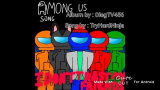 I don't trust my friends//Among us song// new album by: OlegTV456. //Song by: TryHardNinja