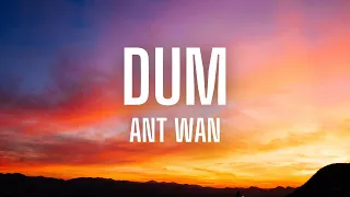 Ant Wan - Dum (Lyrics)