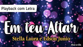 EM TEU ALTAR - Stella Laura e Edson Junio | Playback com Letra