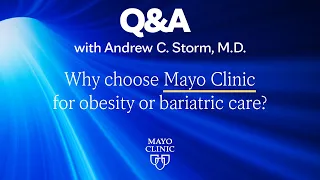 Choosing Mayo Clinic For Your Bariatric Care, Andrew Storm, M.D.