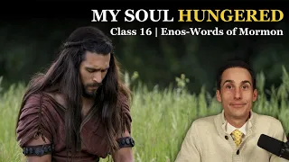 My Soul Hungered (Come Follow Me | The Book of Mormon: A Master Class | (#16), Enos-Words of Mormon)