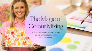 The Magic of Colour Mixing: Master Modern Colour Theory using Watercolour with Natalie Martin