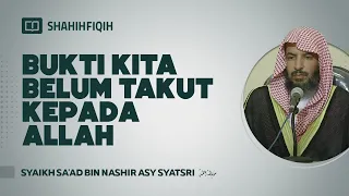 Bukti Kita Belum Takut Kepada Allah - Syaikh Sa'ad bin Nashir Asy-Syatsri #nasehatulama