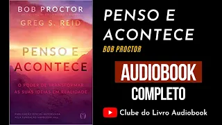 PENSO E ACONTECE - BOB PROCTOR - AUDIOBOOK COMPLETO [PT-BR]