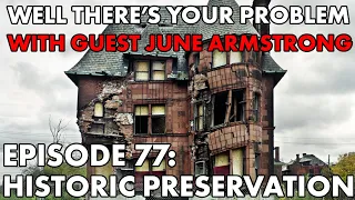 Well There's Your Problem | Episode 77: Historic Preservation