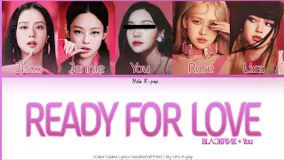 Blackpink +You – Ready For Love (Color coded Lyrics Han/Rom/Pt-Br) {6 Members} [Karaokê]