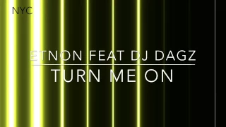 ETNON Feat DJ DAGZ - Turn me on ( TUPAN mix by Mujo )