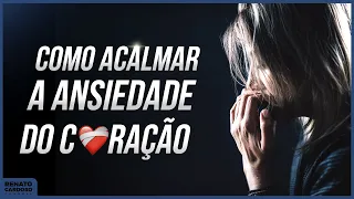 COMO ACALMAR A ANSIEDADE DO CORAÇÃO | #908