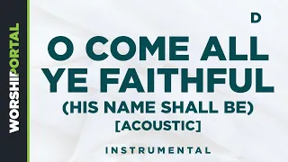 O Come All Ye Faithful (His Name Shall Be) Acoustic - Female Key - D - Instrumental