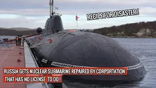 CAN YOU BELIEVE IT ? 4 RUSSIAN NUCLEAR POWERED SUBMARINES GET REPAIRED BY AN UNLICENSED COMPANY !