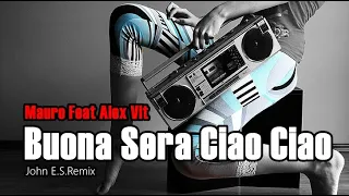 Mauro Feat Alex Vit - Buona Sera Ciao Ciao  (John E S Remix)