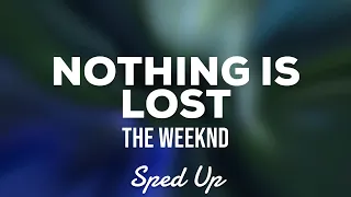 The Weeknd - Nothing Is Lost (Sped Up Lyrics)