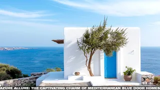 Step into a Mediterranean Dream: A Guide to Azure-Accented Homes