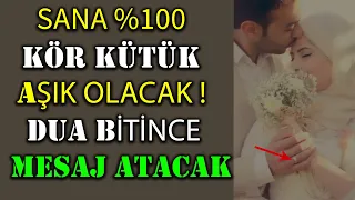 SANA %100 KÖR KÜTÜK AŞIK OLACAK ! DUA BİTİNCE SANA MESAJ ATACAK...