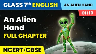 An Alien Hand - Full Chapter Explanation NCERT Solutions & MCQs | Class 7 English Chapter 10