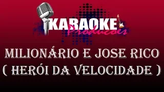 MILIONÁRIO E JOSE RICO - HERÓI DA VELOCIDADE ( KARAOKE )