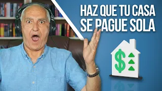 El Método Secreto Para Hacer que Tu Casa se Pague Sola