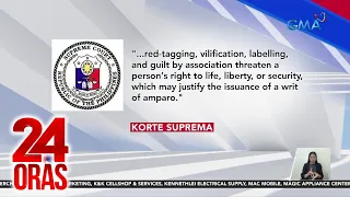 Korte Suprema - Red tagging, banta sa buhay, kalayaan, at seguridad ng isang tao | 24 Oras