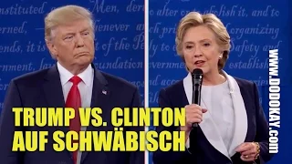 dodokay - Donald Trump vs. Hillary Clinton Wahldebatte - Schwäbisch