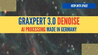 GraXpert 3.0 DENOISE - Astrophotography Processing made in Germany