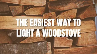 How To Light A Wood Stove The Easy Way - It works every time!