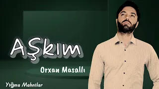 Orxan Masalli Askim 2023 ( Yigma Mahnilar)