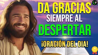 ORACIÓN DE LA MAÑANA: DA GRACIAS A DIOS POR SUS BENDICIONES DIARIAS | GRATITUD