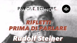 Rudolf Steiner - RIFLETTI PRIMA DI PARLARE - Parole Sonore