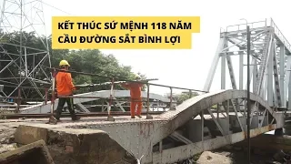 Tháo dỡ cầu đường sắt Bình Lợi, kết thúc sứ mệnh 118 năm