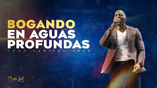 BOGANDO EN AGUAS PROFUNDAS | Pastor Moises Bell | ARDE 2022