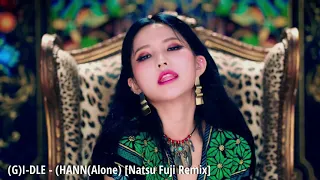 (G)I-DLE ((여자)아이들) - Hann (Alone) (한(一))  [Natsu Fuji Remix]