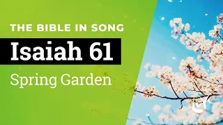 Isaiah 61 - Spring Garden  ||  Bible in Song  ||  Project of Love