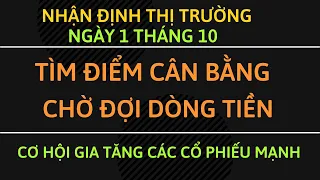 Nhận định thị trường 1/10 - Tìm điểm cân bằng - Quỹ chốt NAV - Chờ  Đón kết quả  KD quý III