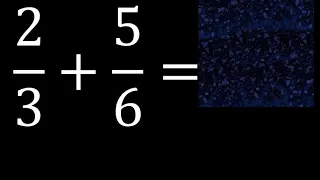 2/3 mas 5/6 . Suma de fracciones heterogeneas , diferente denominador 2/3+5/6 plus