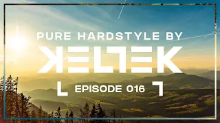 KELTEK Presents Pure Hardstyle | Episode 016 (Official Podcast)