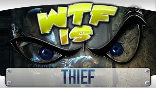 ► WTF Is... - Thief ?