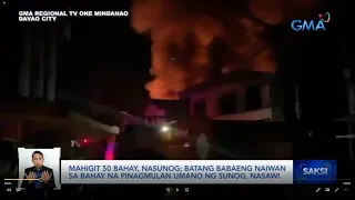 Mahigit 50 bahay, nasunog; batang babaeng naiwan sa bahay na pinagmulan umano ng sunog,... | Saksi