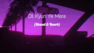 Dil Kyun Yeh Mera Shor Kare - Kites (Slowed & Reverb)