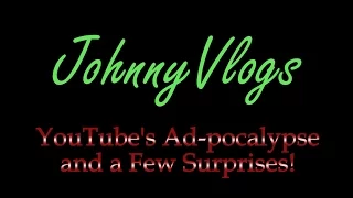 JohnnyVlogs: YouTube's Ad-pocalypse and a Few Surprises!