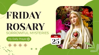 TODAY HOLY ROSARY: SORROWFUL MYSTERIES, ROSARY FRIDAY🌹AUGUST 25, 2023🌹 MY DAILY PRAYER & BLESSING