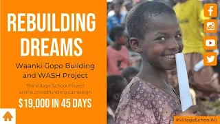 Rebuilding Dreams Crowdfunding Campaign $19,000 in 45 days - School Building & WASH Project!