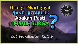 Gus Mukhlason Rosyid; Orang Meninggal yang Ditahlili Apakah Masuk Surga? #kajianhakikat