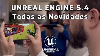 Todas as Novidades da Unreal Engine 5.4