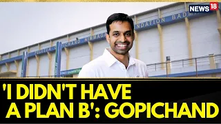 Pullela Gopichand Badminton Academy | Pullela Gopichand On His Journey Of Being A National Coach